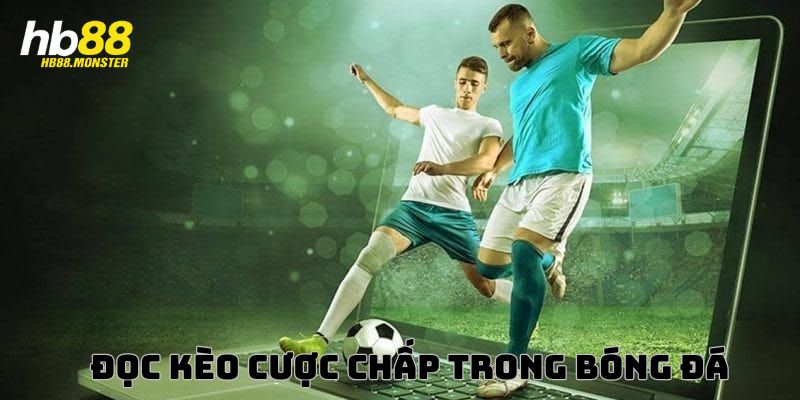 Đọc kèo cược chấp trong bóng đá HB88 phổ biến nhất