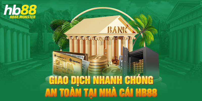 Giao dịch nhanh chóng - an toàn tại nhà cái HB88