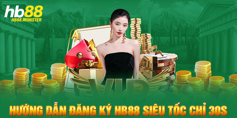 Hướng dẫn đăng ký HB88 siêu tốc chỉ 30s