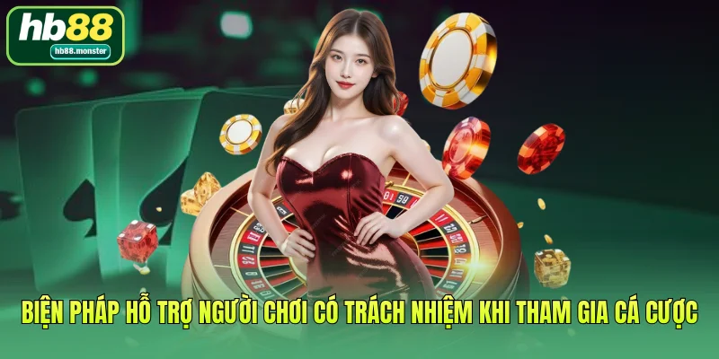 Biện pháp hỗ trợ người chơi có trách nhiệm khi tham gia cá cược