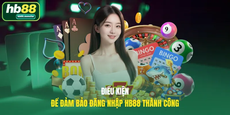 Điều kiện để đảm bảo đăng nhập HB88 thành công