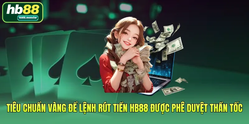 Tiêu chuẩn vàng để lệnh Rút tiền HB88 được phê duyệt thần tốc